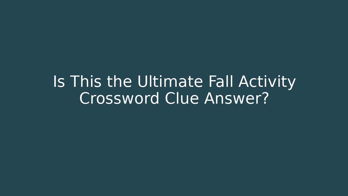 Is This the Ultimate Fall Activity Crossword Clue Answer? - Vintage E-Juice