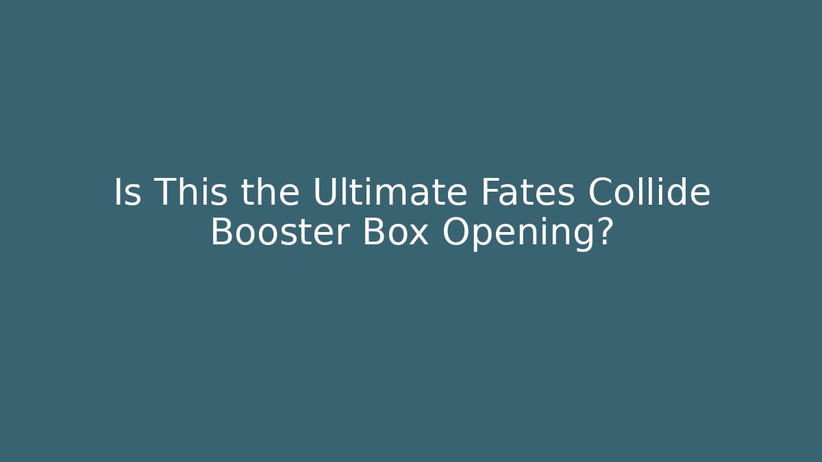Is This the Ultimate Fates Collide Booster Box Opening?