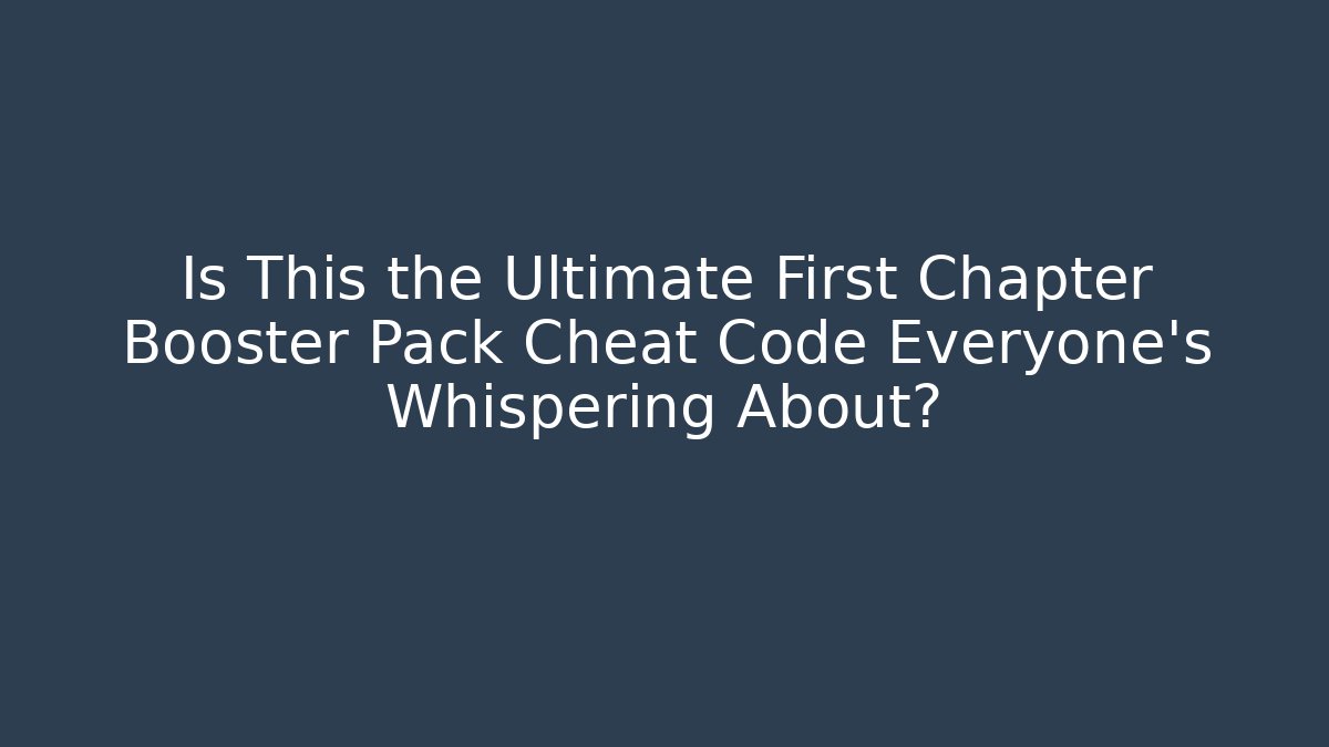 Is This the Ultimate First Chapter Booster Pack Cheat Code Everyone's Whispering About?