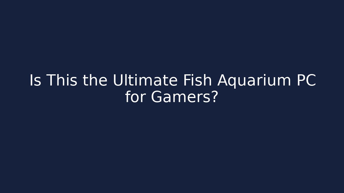 Is This the Ultimate Fish Aquarium PC for Gamers?