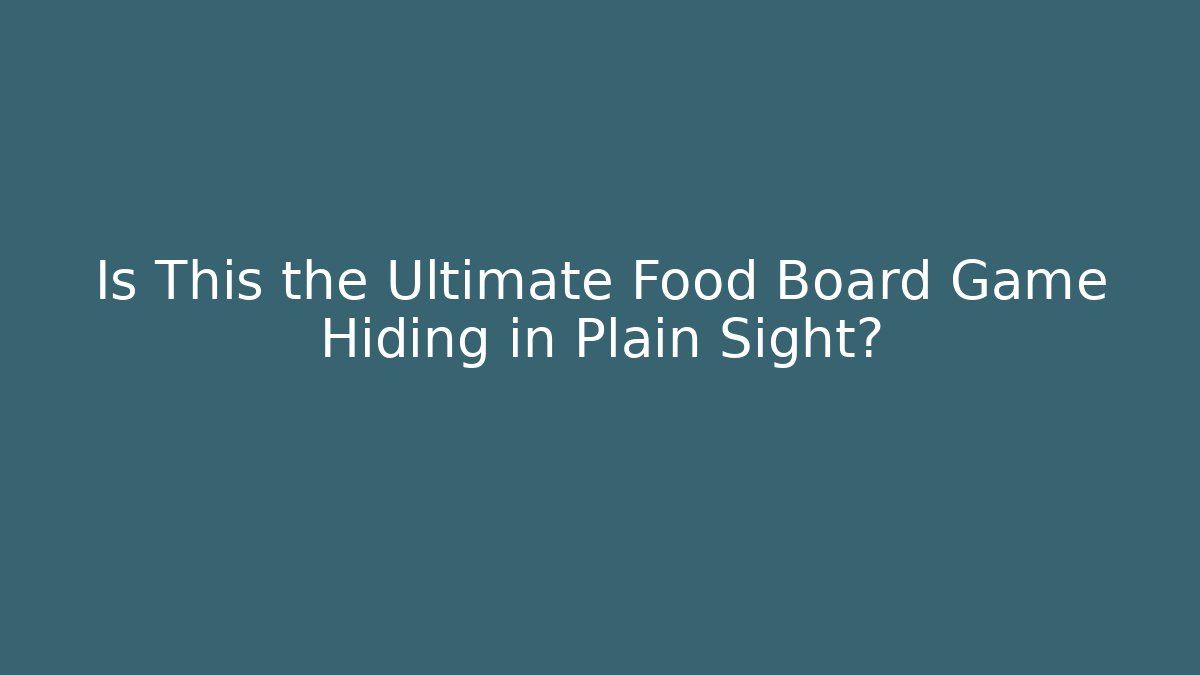 Is This the Ultimate Food Board Game Hiding in Plain Sight?