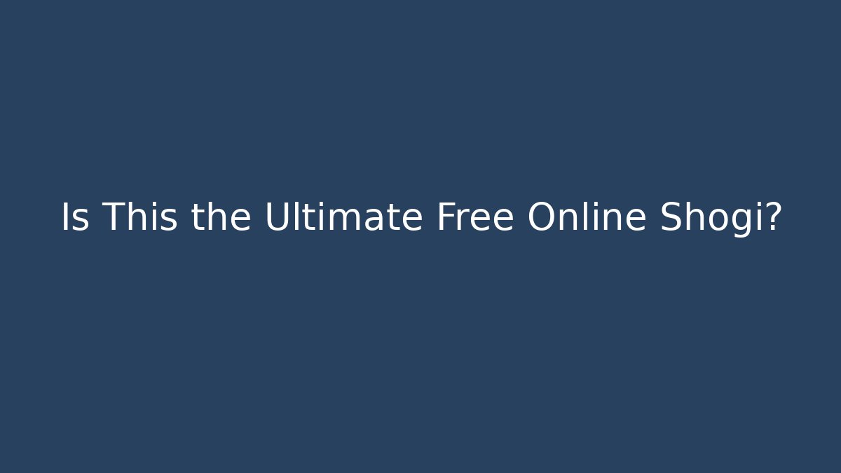 Is This the Ultimate Free Online Shogi?
