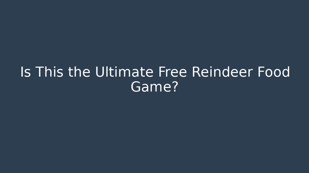 Is This the Ultimate Free Reindeer Food Game?