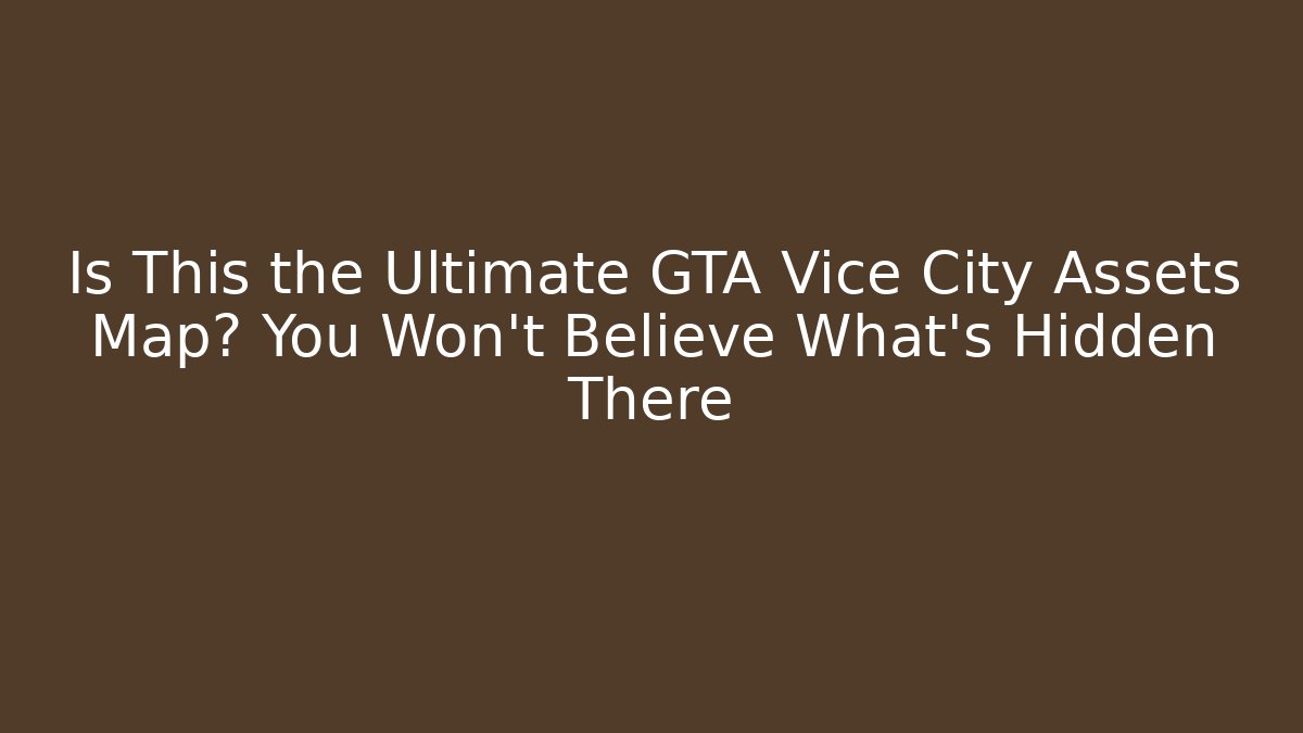 Is This the Ultimate GTA Vice City Assets Map? You Won’t Believe What’s Hidden There