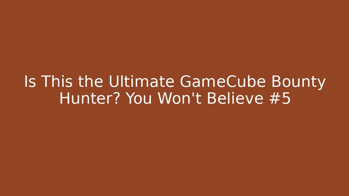 Is This the Ultimate GameCube Bounty Hunter? You Won't Believe #5