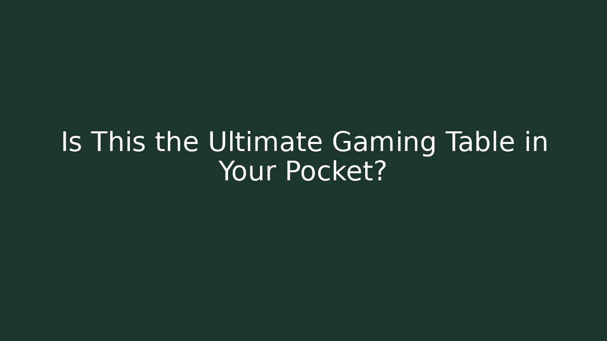 Is This the Ultimate Gaming Table in Your Pocket?