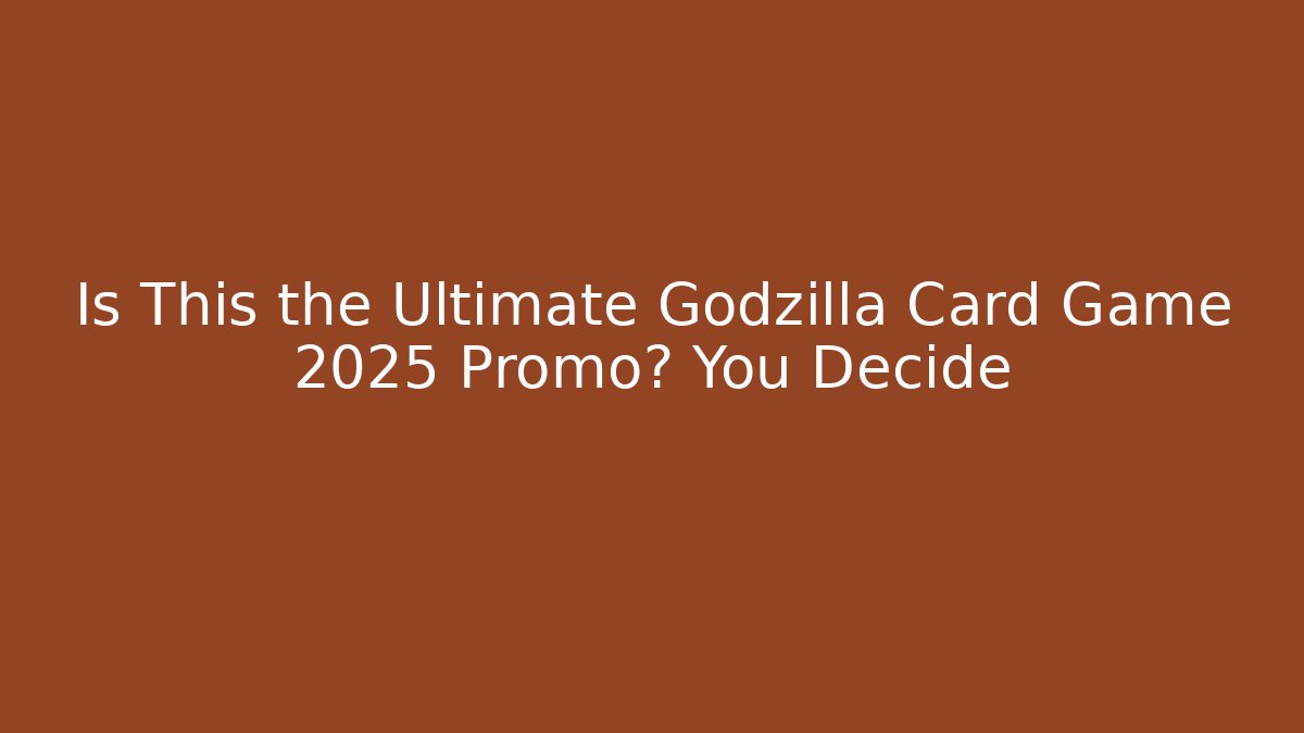Is This the Ultimate Godzilla Card Game 2025 Promo? You Decide