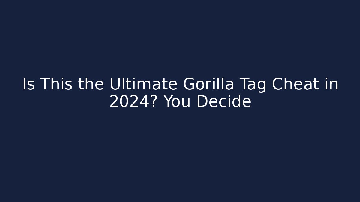 Is This the Ultimate Gorilla Tag Cheat in 2024? You Decide