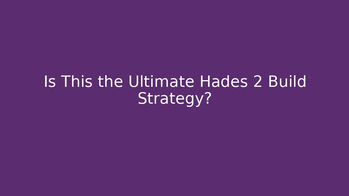 Is This the Ultimate Hades 2 Build Strategy?
