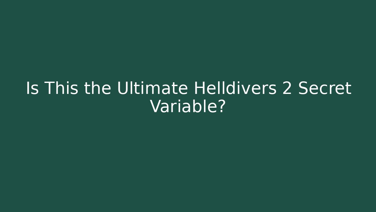 Is This the Ultimate Helldivers 2 Secret Variable?