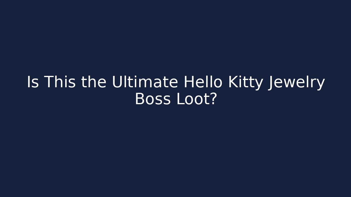 Is This the Ultimate Hello Kitty Jewelry Boss Loot?