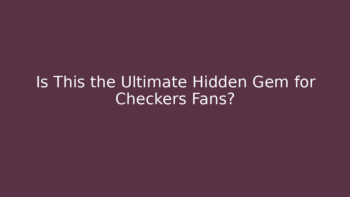 Is This the Ultimate Hidden Gem for Checkers Fans?