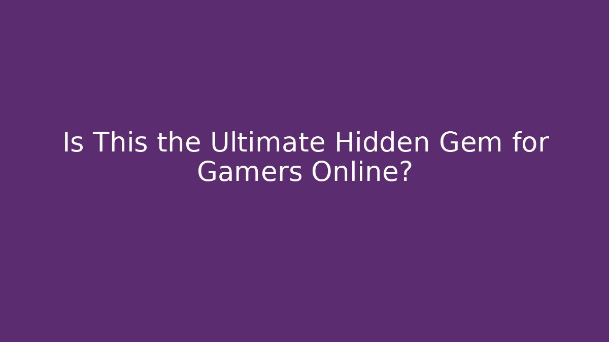 Is This the Ultimate Hidden Gem for Gamers Online?