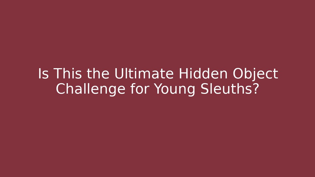 Is This the Ultimate Hidden Object Challenge for Young Sleuths?