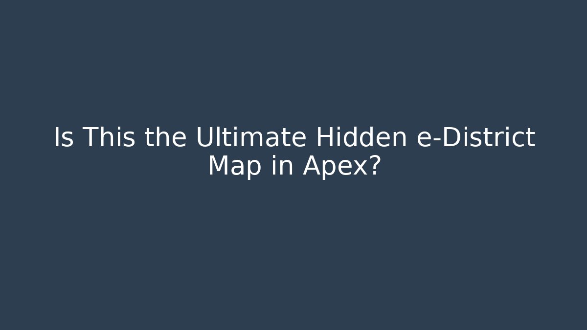 Is This the Ultimate Hidden e-District Map in Apex?