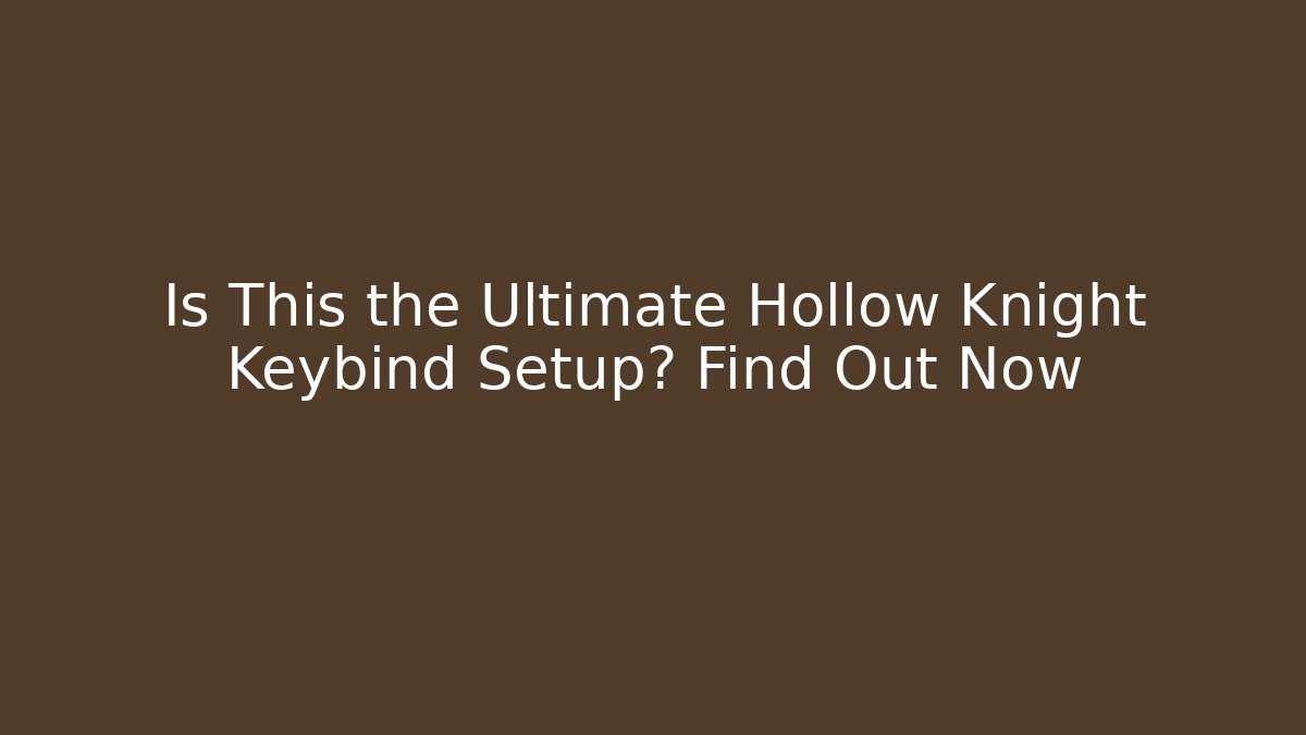 Is This the Ultimate Hollow Knight Keybind Setup? Find Out Now - Vintage E-Juice