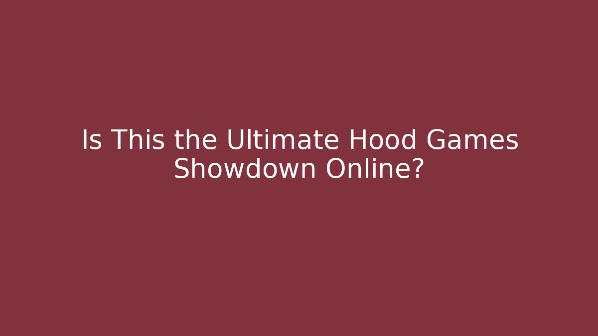 Is This the Ultimate Hood Games Showdown Online?