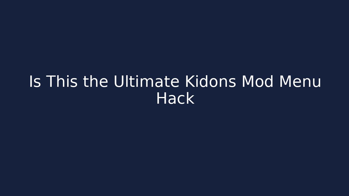 Is This the Ultimate Kidons Mod Menu Hack