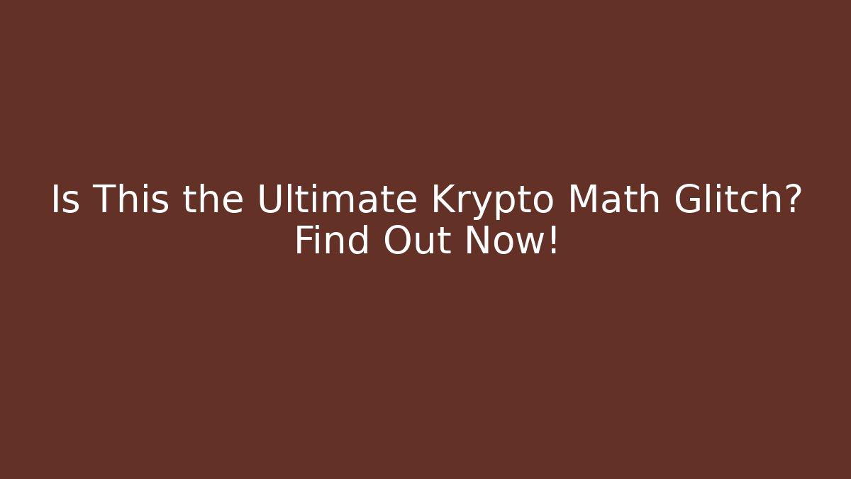 Is This the Ultimate Krypto Math Glitch? Find Out Now!