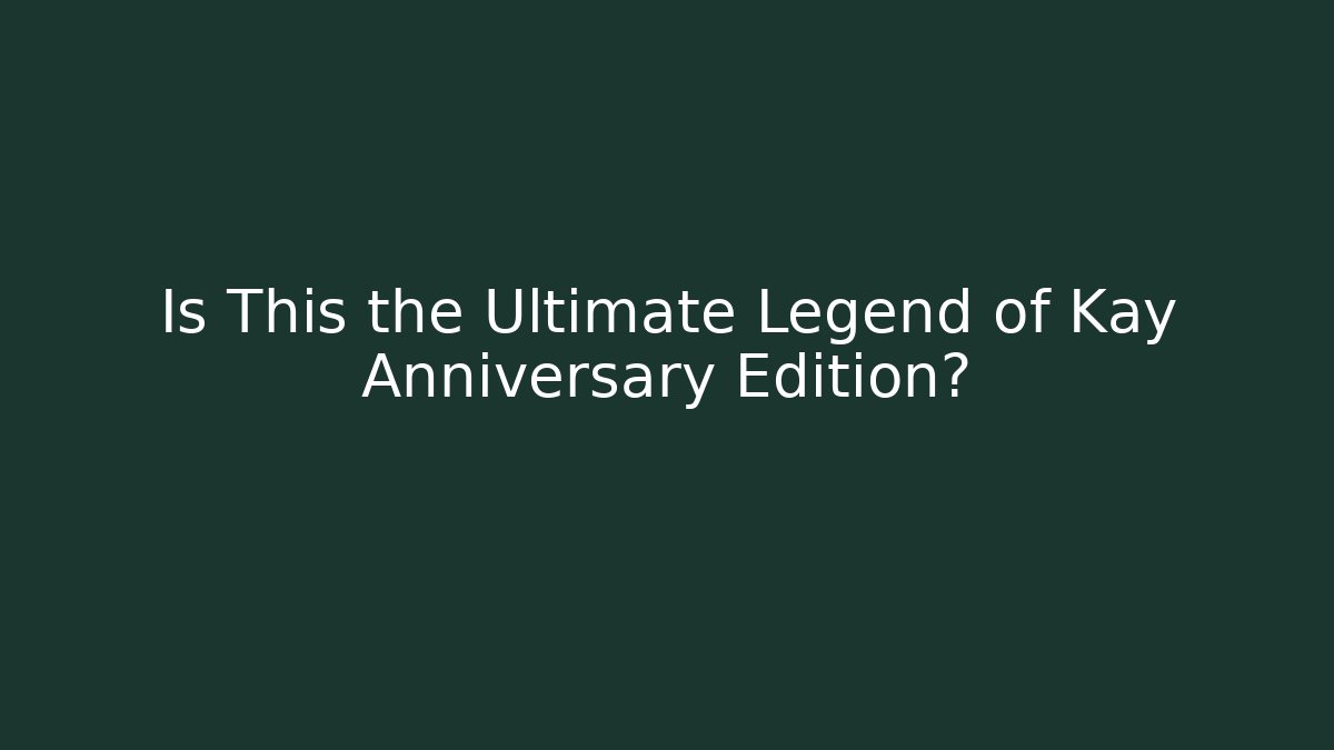 Is This the Ultimate Legend of Kay Anniversary Edition? - Vintage E-Juice