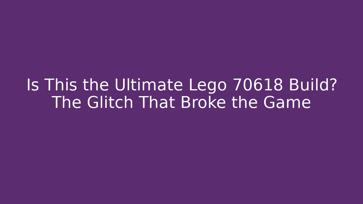Is This the Ultimate Lego 70618 Build? The Glitch That Broke the Game