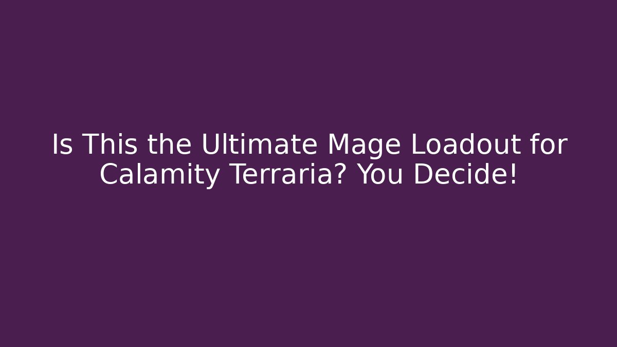 Is This the Ultimate Mage Loadout for Calamity Terraria? You Decide!