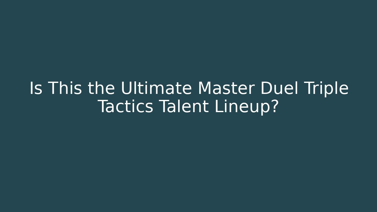 Is This the Ultimate Master Duel Triple Tactics Talent Lineup?