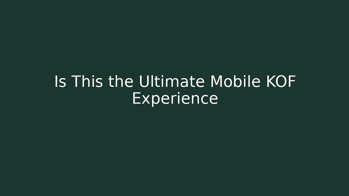 Is This the Ultimate Mobile KOF Experience