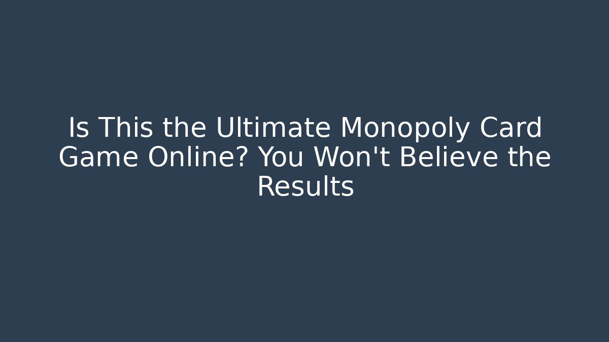 Is This the Ultimate Monopoly Card Game Online? You Won’t Believe the Results