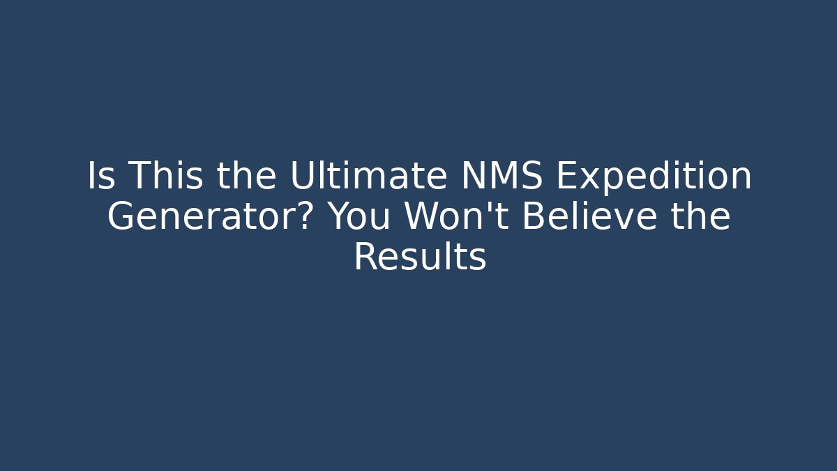 Is This the Ultimate NMS Expedition Generator? You Won't Believe the Results