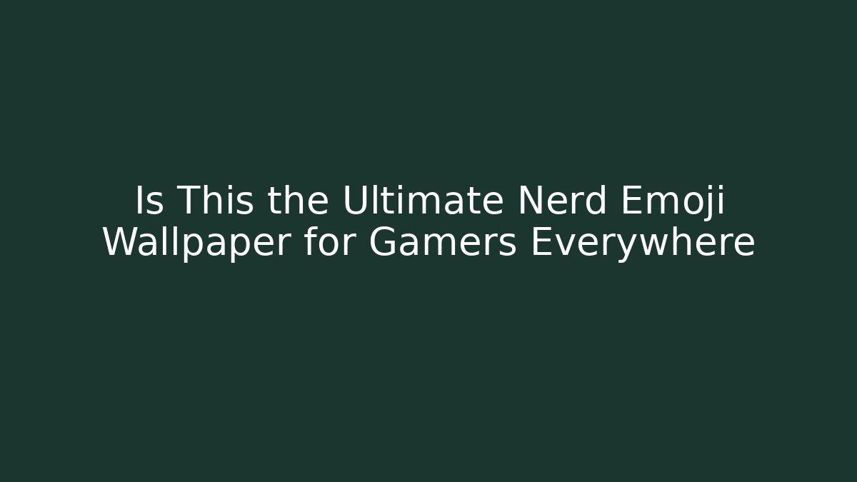 Is This the Ultimate Nerd Emoji Wallpaper for Gamers Everywhere