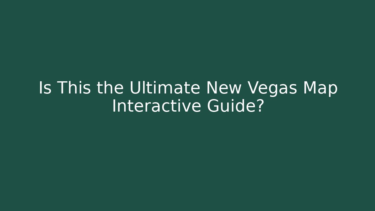 Is This the Ultimate New Vegas Map Interactive Guide? - Vintage E-Juice