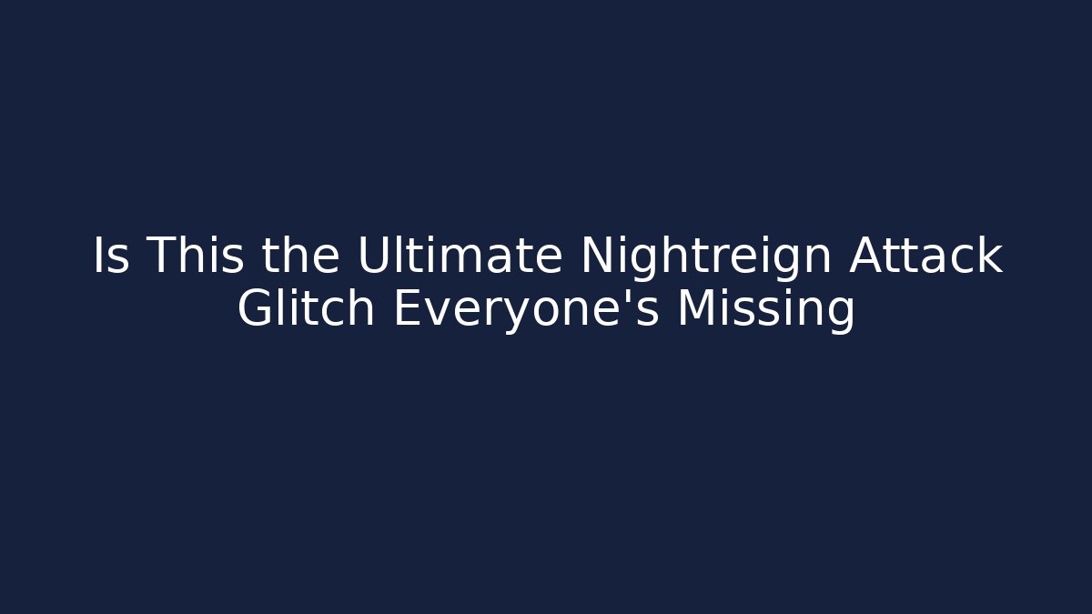 Is This the Ultimate Nightreign Attack Glitch Everyone's Missing