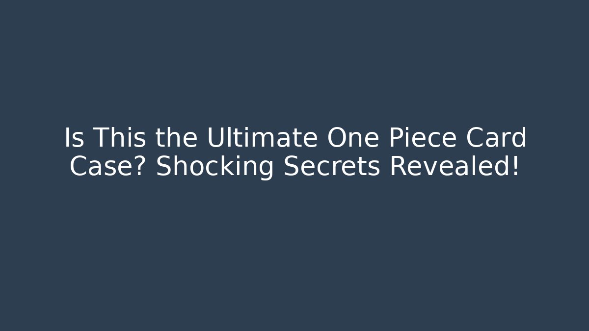 Is This the Ultimate One Piece Card Case? Shocking Secrets Revealed!