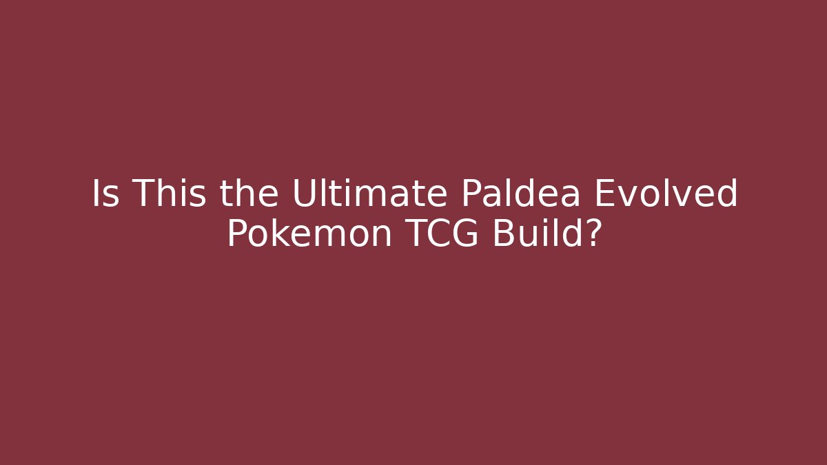 Is This the Ultimate Paldea Evolved Pokémon TCG Build?