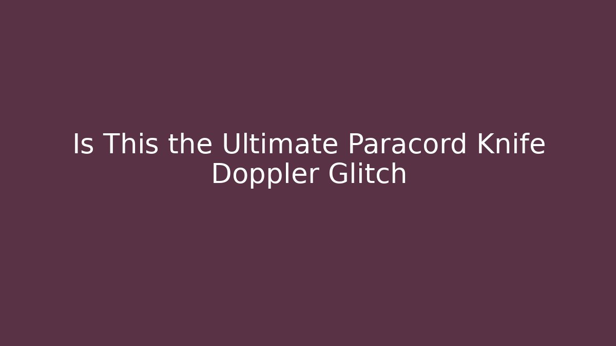 Is This the Ultimate Paracord Knife Doppler Glitch