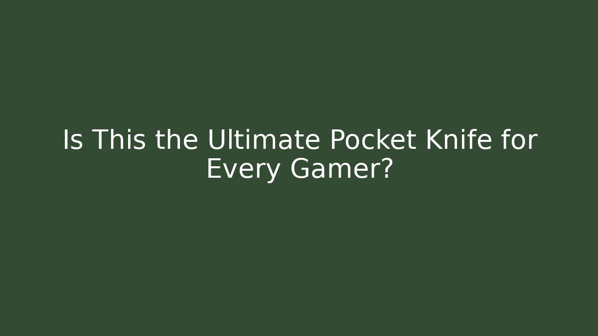 Is This the Ultimate Pocket Knife for Every Gamer?