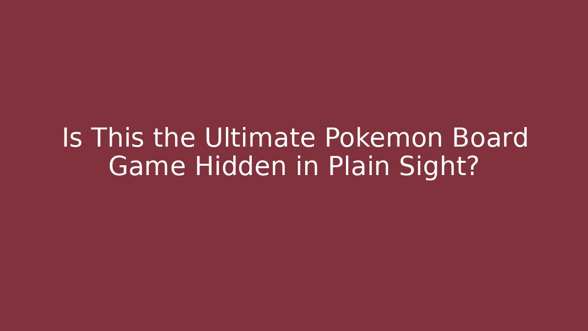 Is This the Ultimate Pokémon Board Game Hidden in Plain Sight?