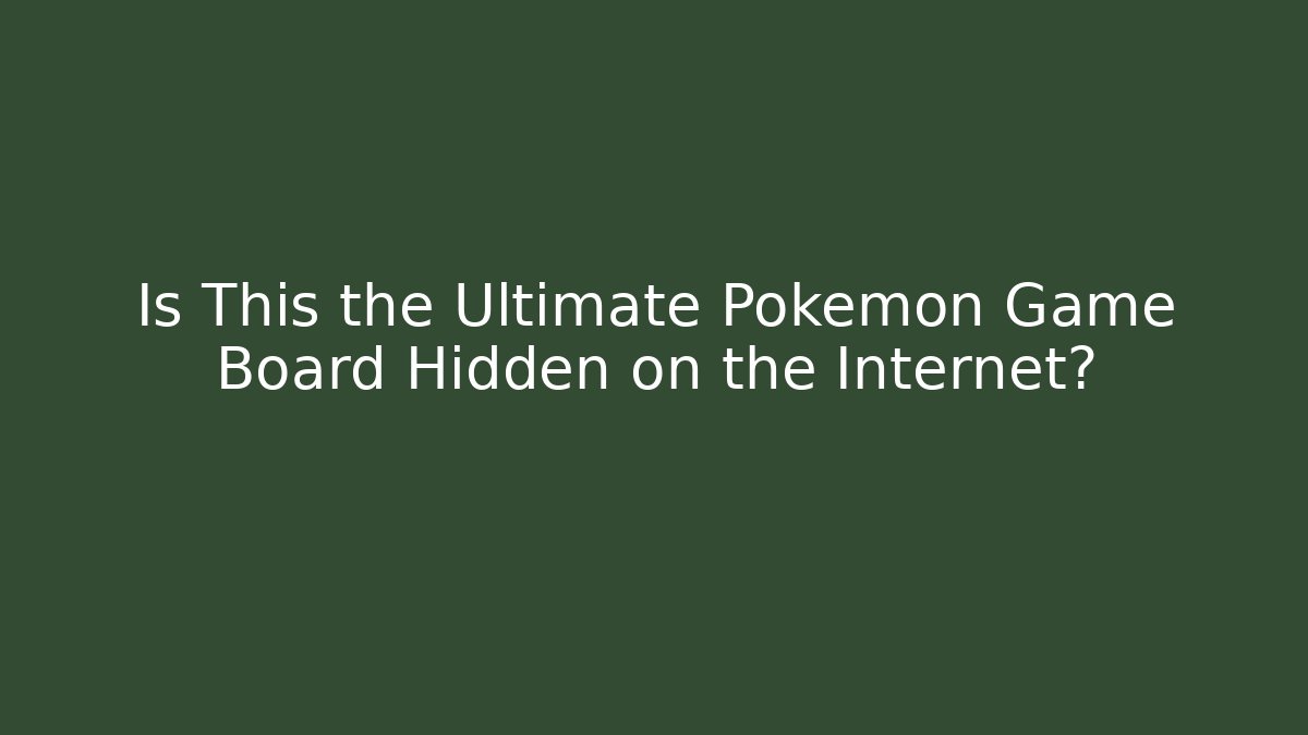 Is This the Ultimate Pokémon Game Board Hidden on the Internet?