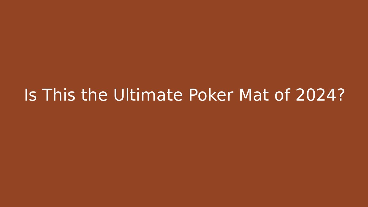 Is This the Ultimate Poker Mat of 2024?