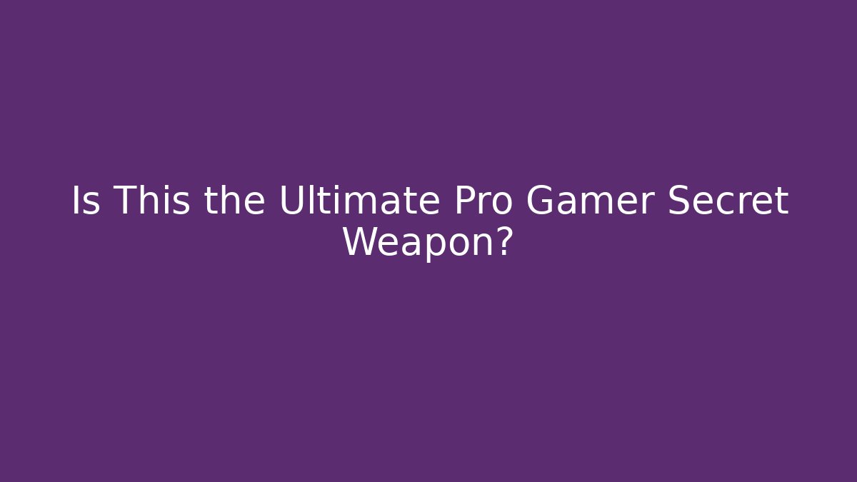 Is This the Ultimate Pro Gamer Secret Weapon?