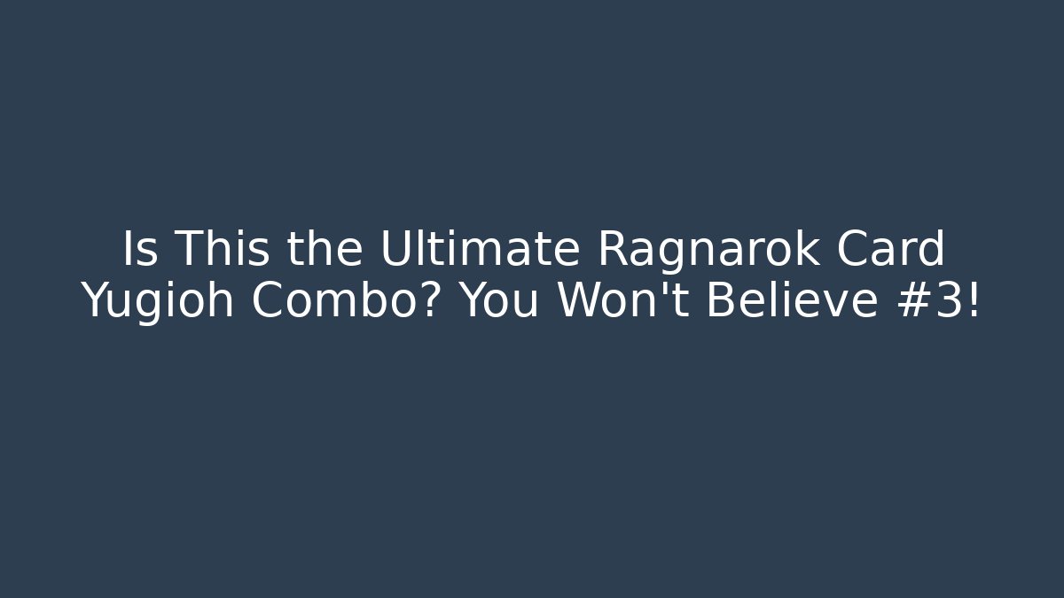 Is This the Ultimate Ragnarok Card Yugioh Combo? You Won't Believe #3!
