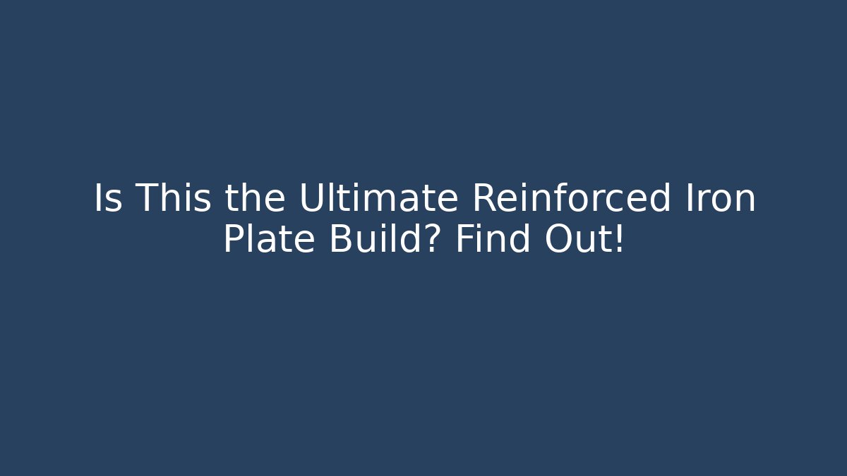 Is This the Ultimate Reinforced Iron Plate Build? Find Out!