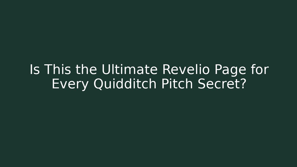 Is This the Ultimate Revelio Page for Every Quidditch Pitch Secret?