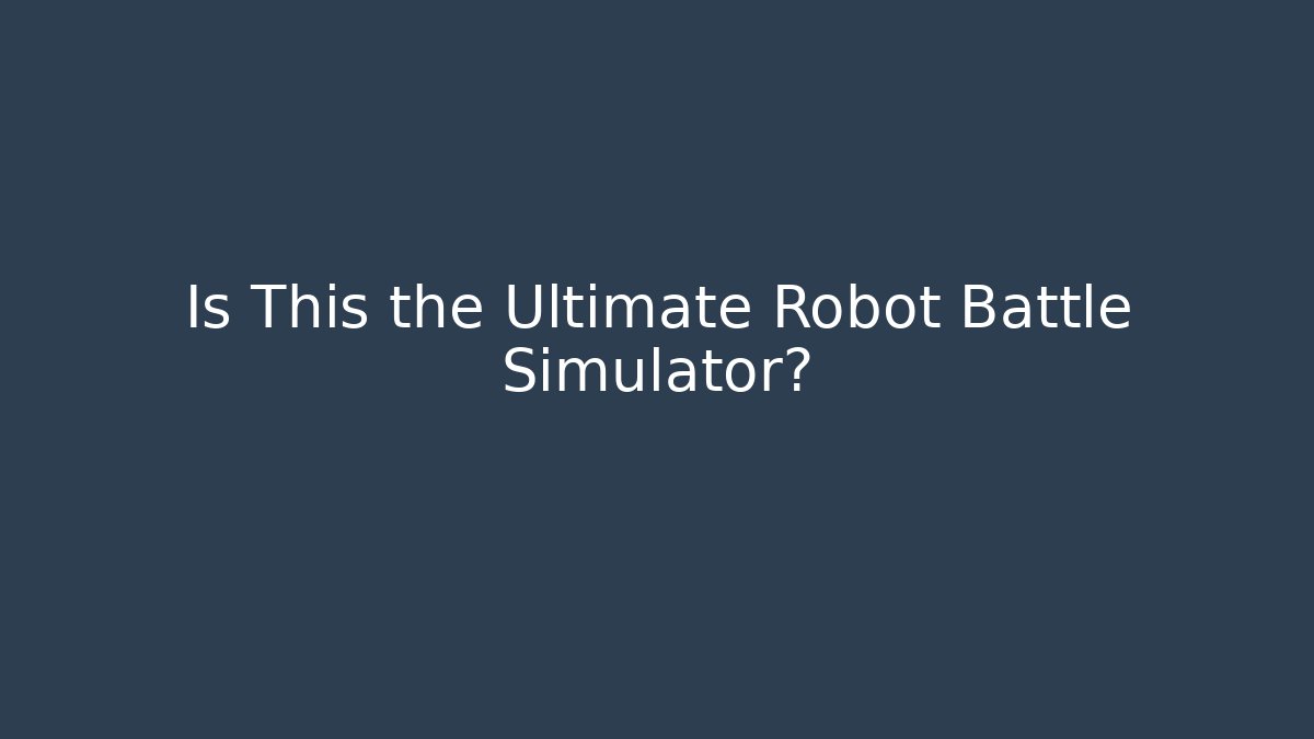 Is This the Ultimate Robot Battle Simulator?