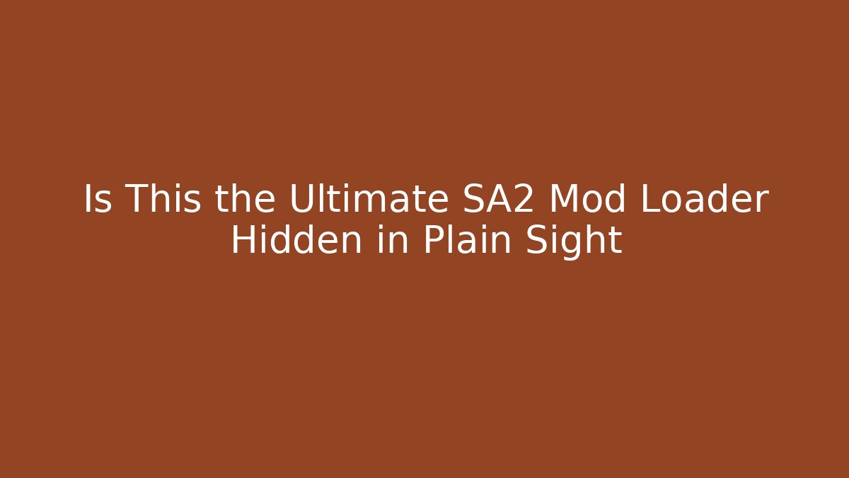 Is This the Ultimate SA2 Mod Loader Hidden in Plain Sight