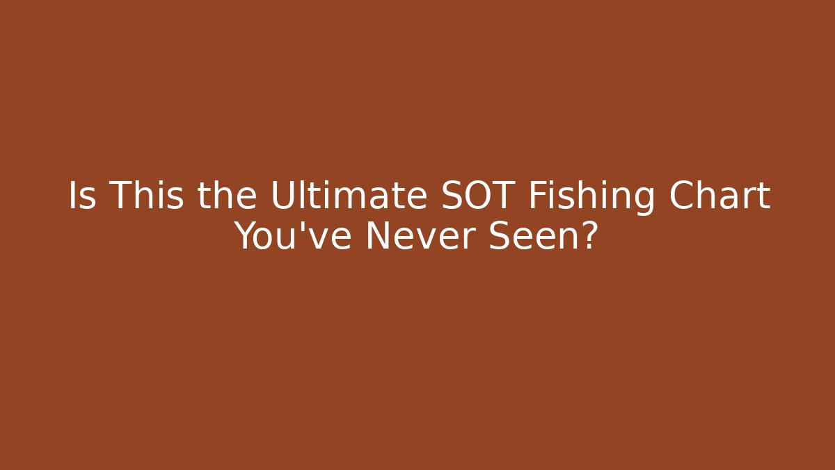 Is This the Ultimate SOT Fishing Chart You've Never Seen?