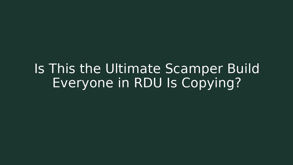 Is This the Ultimate Scamper Build Everyone in RDU Is Copying?