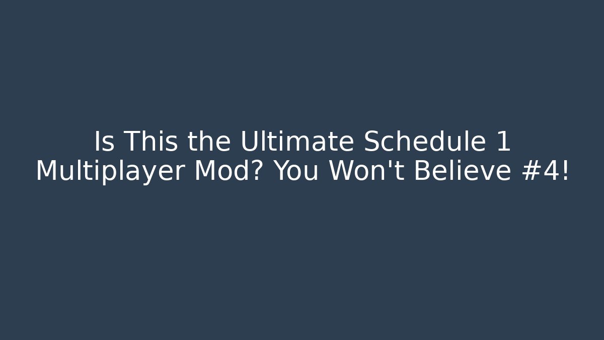 Is This the Ultimate Schedule 1 Multiplayer Mod? You Won’t Believe #4!