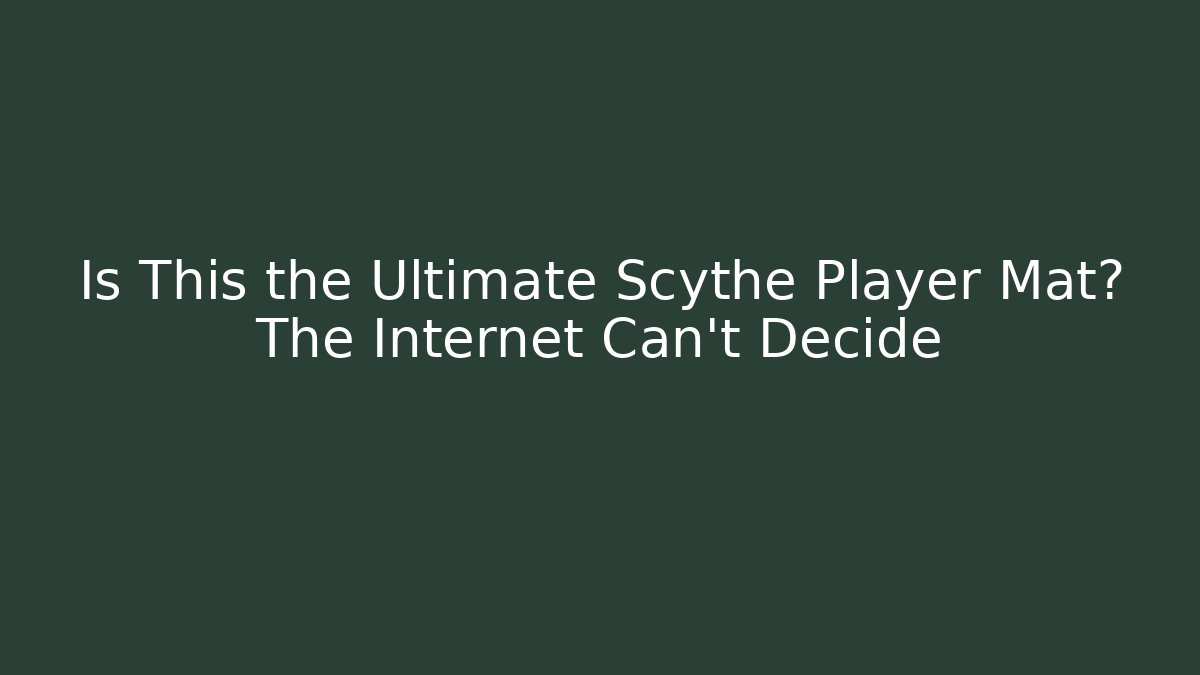 Is This the Ultimate Scythe Player Mat? The Internet Can't Decide